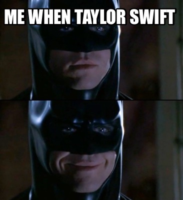 me-when-taylor-swift