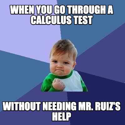 when-you-go-through-a-calculus-test-without-needing-mr.-ruizs-help