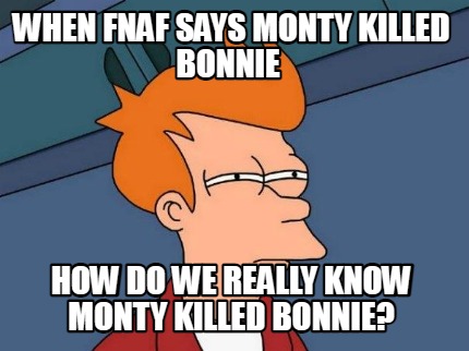 when-fnaf-says-monty-killed-bonnie-how-do-we-really-know-monty-killed-bonnie