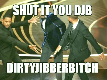 shut-it-you-djb-dirtyjibberbitch