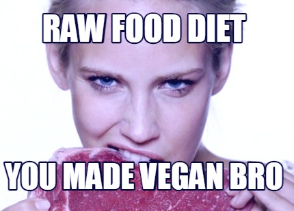 raw-food-diet-you-made-vegan-bro