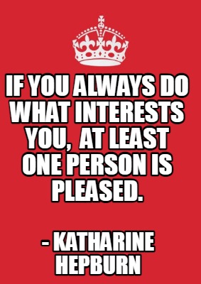 if-you-always-do-what-interests-you-at-least-one-person-is-pleased.-katharine-he