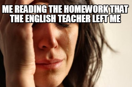 me-reading-the-homework-that-the-english-teacher-left-me
