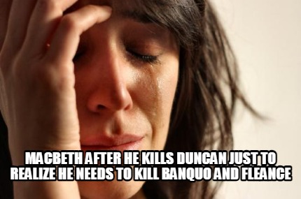 macbeth-after-he-kills-duncan-just-to-realize-he-needs-to-kill-banquo-and-fleanc