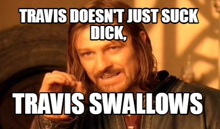 travis-doesnt-just-suck-dick-travis-swallows