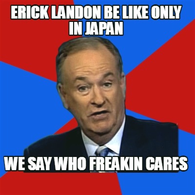 erick-landon-be-like-only-in-japan-we-say-who-freakin-cares