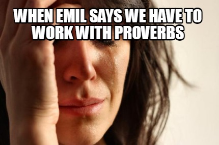 when-emil-says-we-have-to-work-with-proverbs