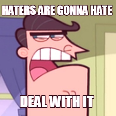 haters-are-gonna-hate-deal-with-it