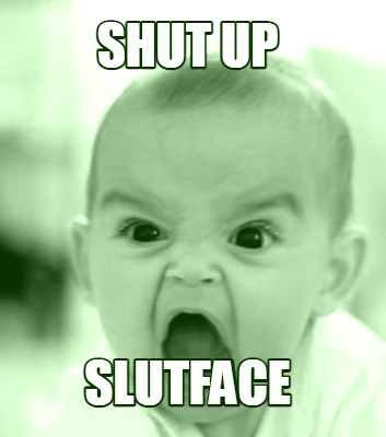 shut-up-slutface