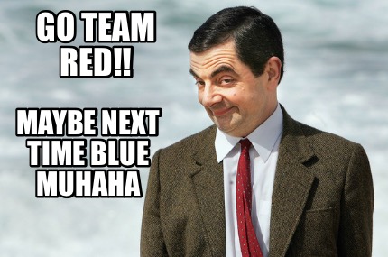 go-team-red-maybe-next-time-blue-muhaha
