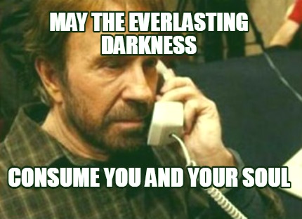 may-the-everlasting-darkness-consume-you-and-your-soul