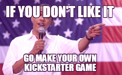 if-you-dont-like-it-go-make-your-own-kickstarter-game