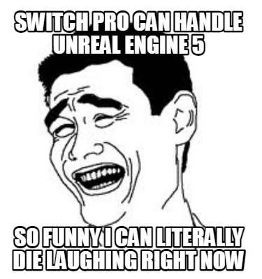 switch-pro-can-handle-unreal-engine-5-so-funny-i-can-literally-die-laughing-righ