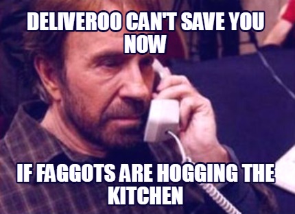 deliveroo-cant-save-you-now-if-faggots-are-hogging-the-kitchen