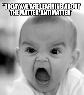 today-we-are-learning-about-the-matter-antimatter
