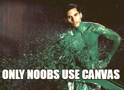 only-noobs-use-canvas
