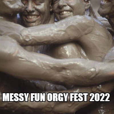 messy-fun-orgy-fest-2022