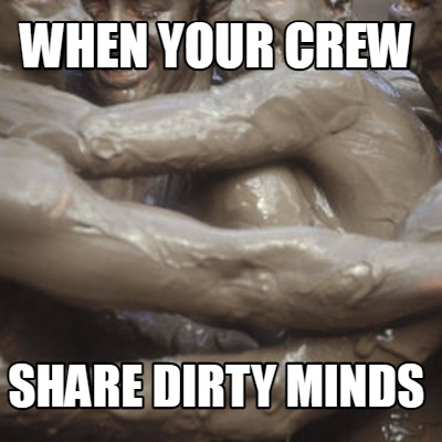 when-your-crew-share-dirty-minds