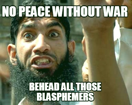 no-peace-without-war-behead-all-those-blasphemers