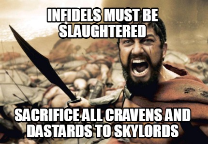infidels-must-be-slaughtered-sacrifice-all-cravens-and-dastards-to-skylords