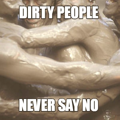dirty-people-never-say-no