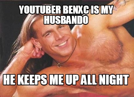 youtuber-benxc-is-my-husbando-he-keeps-me-up-all-night