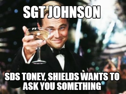 sgt-johnson-sds-toney-shields-wants-to-ask-you-something