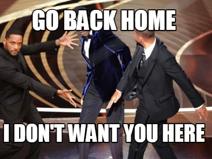 go-back-home-i-dont-want-you-here