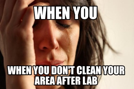 when-you-when-you-dont-clean-your-area-after-lab