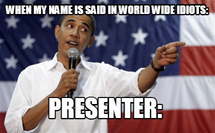when-my-name-is-said-in-world-wide-idiots-presenter