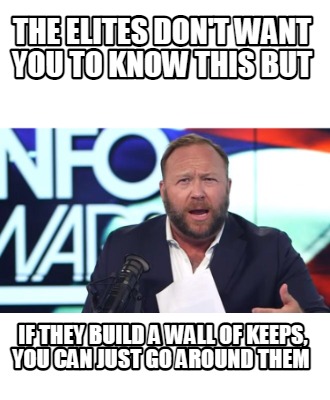 the-elites-dont-want-you-to-know-this-but-if-they-build-a-wall-of-keeps-you-can-