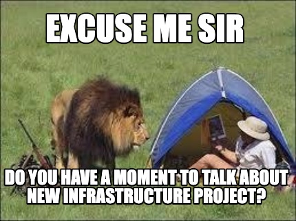 excuse-me-sir-do-you-have-a-moment-to-talk-about-new-infrastructure-project