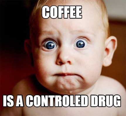 coffee-is-a-controled-drug