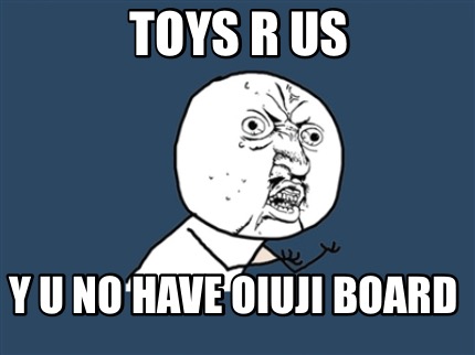 toys-r-us-y-u-no-have-oiuji-board