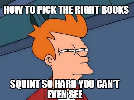 how-to-pick-the-right-books-squint-so-hard-you-cant-even-see
