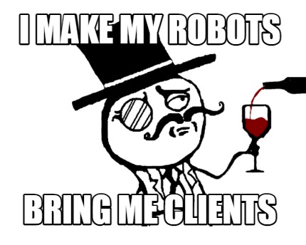 i-make-my-robots-bring-me-clients