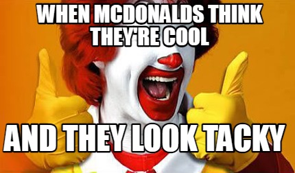 when-mcdonalds-think-theyre-cool-and-they-look-tacky