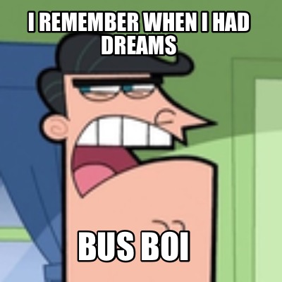 i-remember-when-i-had-dreams-bus-boi