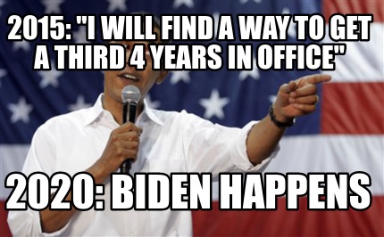 2015-i-will-find-a-way-to-get-a-third-4-years-in-office-2020-biden-happens