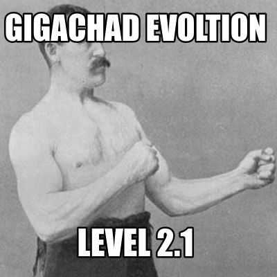 gigachad-evoltion-level-2.1