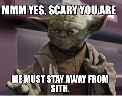 mmm-yes-scary-you-are-me-must-stay-away-from-sith