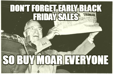 dont-forget-early-black-friday-sales-so-buy-moar-everyone