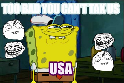too-bad-you-cant-tax-us-usa