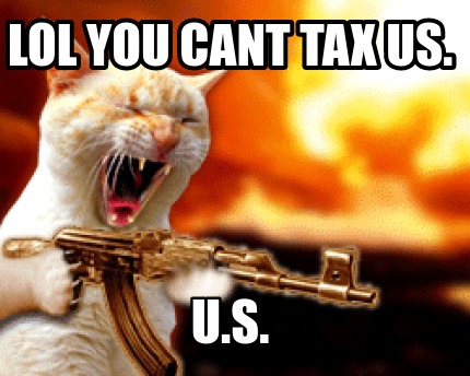 lol-you-cant-tax-us.-u.s