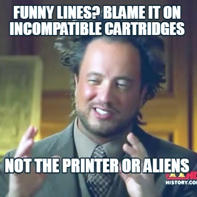 funny-lines-blame-it-on-incompatible-cartridges-not-the-printer-or-aliens