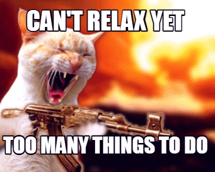 cant-relax-yet-too-many-things-to-do
