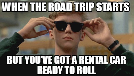 when-the-road-trip-starts-but-youve-got-a-rental-car-ready-to-roll