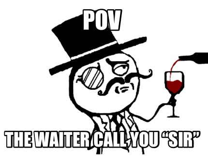 pov-the-waiter-call-you-sir