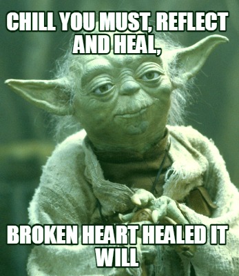 chill-you-must-reflect-and-heal-broken-heart-healed-it-will