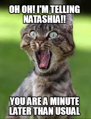 oh-oh-im-telling-natashia-you-are-a-minute-later-than-usual